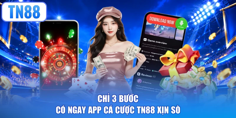 Chỉ 3 bước có ngay app cá cược TN88 xịn sò