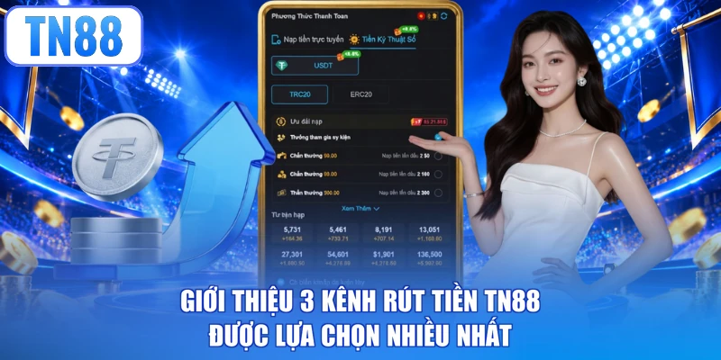 Giới thiệu 3 kênh rút tiền TN88 được lựa chọn nhiều nhất