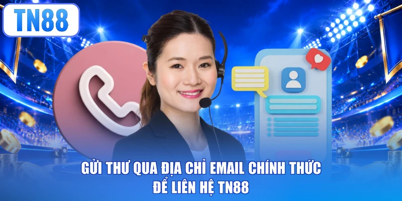 Gửi thư qua địa chỉ email chính thức để liên hệ TN88