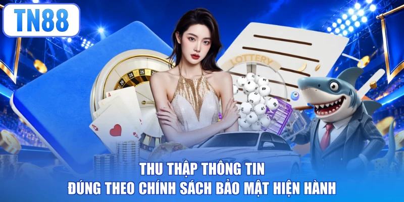 Thu thập thông tin đúng theo chính sách bảo mật hiện hành
