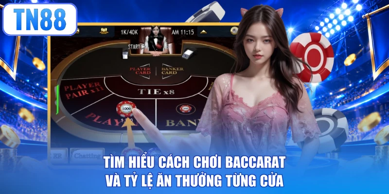 Tìm hiểu cách chơi Baccarat và tỷ lệ ăn thưởng từng cửa