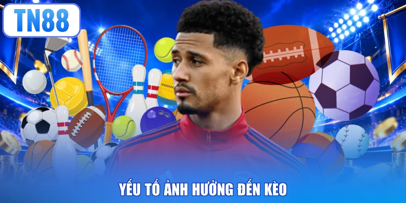 Yếu tố ảnh hưởng đến kèo